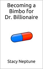 Becoming a Bimbo for Dr. Billionaire (Science Fiction Erotica, Body Transformation) - Stacy Ne...jpg