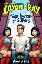 Loyalty Ray_ Your Harem of Supers (Erotic Mind Control From Dominic H. Hugh), The - Dominic H....jpg Loyalty Ray_ Your Harem of Supers (Erotic Mind Control From Dominic H. Hugh), The - Dominic H....jpg