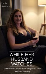 While Her Husband Watches_ A Married Couple's Game Exposes Their Darkest Fantasy - Leah Jenkins.jpg