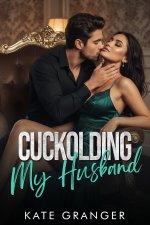 Cuckolding My Husband_ Book One - Kate Granger.jpg