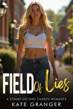 Field Of Lies_ A Steamy Second Chance Romance - Kate Granger.jpg