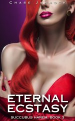Eternal Ecstasy_ Succubus Harem, Book 3 - Chase Jannock.jpg