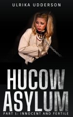 Innocent and Fertile - Hucow Asylum 1_ Dark hucow fertile BDSM erotica - Ulrika Udderson.jpg