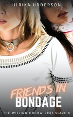 Friends in Bondage - The Willing Hucow Scat Slave 3_ BDSM Hucow Scat erotica - Ulrika Udderson.jpg