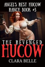 Revenged Hucow (Angel's Rest Hucow Ranch Book #3), The - Clara Belle.jpg