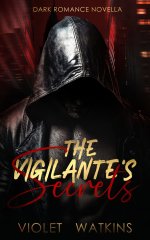 Vigilante's Secrets_ Dark Romance Novella, The - Violet Watkins.jpg