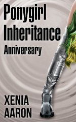 Ponygirl Inheritance_ Anniversary - Xenia Aaron.jpg