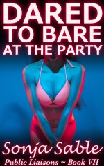 Dared to Bare at the Party_ Public Liaisons - Book VII (An Erot Story of Public Embarrassment ...jpg
