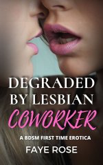 Degraded by Lesbian Coworker_ A BDSM First Time Erotica - Faye Rose.jpg