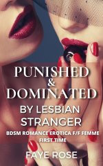 Punished and Dominated by Lesbian Stranger_ BDSM Romance Erotica F_F Femme First Time - Faye R...jpg