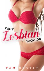 Dirty Lesbian Vacation_ Hungry for Girls from Behind (Sapphic Erotica) - Pam Rousey.jpg