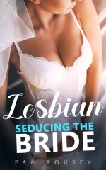 Seducing the Bride_ Lesbian First-Time Enemies-to-Lovers Erotica - Pam Rousey.jpg