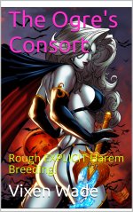 Ogre's Consort_ Rough EXPLICIT Harem Breeding! (Concubine's Tale Book 7), The - Vixen Wade.jpg