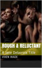 ROUGH & RELUCTANT_ A Jane Delacroix Title - Vixen Wade.jpg