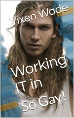 Working IT in_ So Gay! (Alpha Males Book 6) - Vixen Wade.jpg