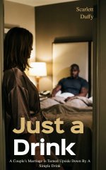 Just A Drink_ A Couple's Marriage Is Turned Upside Down By A Simple Drink - Scarlett Duffy.jpg