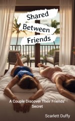 Shared Between Friends_ A Couple Discover Their Friends' Secret - Scarlett Duffy.jpg