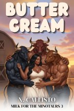 Butter Cream_ A Why Choose Hucow Romance (Milk for the Minotaurs Book 3) - X. Callisto.jpg