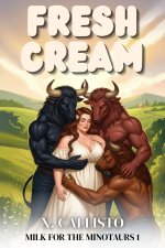 Fresh Cream_ A Why Choose Hucow Romance (Milk for the Minotaurs Book 1) - X. Callisto.jpg