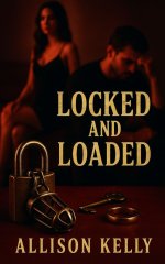 Locked and Loaded (A Cuckold Humiliation Story) - Allison Kelly.jpg