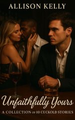 Unfaithfully Yours (A Box Set Collection of 10 Cuckold Stories) - Allison Kelly.jpg