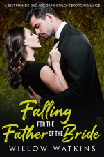 Falling For The Father Of The Bride_ A best friend's dad age gac romance (Steamy Age Gap Roman...jpg