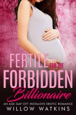 Fertile for the Forbidden Billionaire_ An age gap OTT instalove erotic romance (Fertile for th...jpg