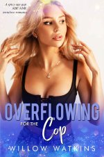 Overflowing for the Cop_ A spicy age gap ABF_ANR instalove romance - Willow Watkins.jpg