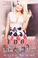 Overflowing for the Father of the Bride_ A spicy age gap ABF_ANR instalove romance (His Creamy...jpg