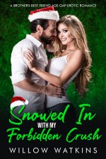 Snowed In With My Forbidden Crush_ A brother's best friend age c romance (Steamy Age Gap Roman...jpg