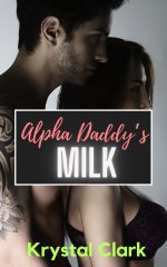 Alpha Daddy's Milk_ A Forbidden Age Gap Secret Baby Romance Hucow Lactation Short Story - Krys...jpg