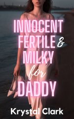 Innocent, Fertile, and Milky for Daddy_ A Fertile First Time Fo and Milking (Spicy Forbidden F...jpg