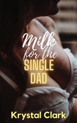 Milk for the Single Dad_ A Forbidden Age Gap Pregnancy Romance omance (Forbidden Milking Short...jpg