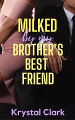 Milked by My Brother's Best Friend_ A Forbidden Age Gap FertileRomance (Forbidden Daddy Milkin...jpg