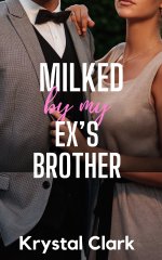 Milked by My Ex's Brother_ A Forbidden Age Gap Fertile First Tit Story (Forbidden Daddy Milkin...jpg