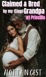 Claimed & Bred by my (step)Grandpa_ #1 Priscilla (Taboo Family Erotica Book 2) - Alotta N. Cest.jpg