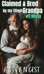 Claimed & Bred by my (step)Grandpa_ #2 Missy (Taboo Family Erotica Book 3) - Alotta N. Cest.jpg