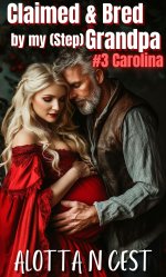 Claimed & Bred by my (step)Grandpa_ #3 Carolina (Taboo Family Erotica Book 4) - Alotta N. Cest.jpg