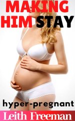 Making Him Stay_ Fertile Pregnant Seduction_ First Time Hyper-Pregnancy - Leith Freeman.jpg