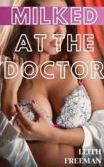 Milked at the Doctor_ First Time Hucow (Fertile) (Hucow Patient Book 1) - Leith Freeman.jpg