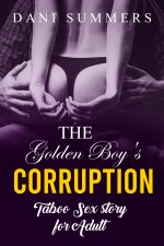 Golden Boy Corruption_ Taboo Erotic Teen Sex Story (Fertile Taboo Brats), The - Dani Summers.jpg