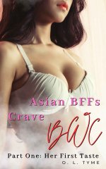 Asian BFFs Crave BWC_ Part One_ Her First Taste - O. L. Tyme.jpg