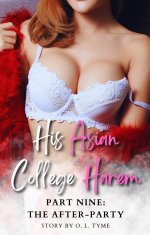 His Asian College Harem_ Part Nine_ The After-Party (An Asian Fantasy) - O. L. Tyme.jpg