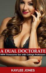 Dual Doctorate_ MFM Threesome Sex with College Professors, A - Kaylee Jones.jpg