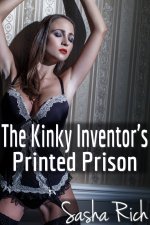 Kinky Inventor's Printed Prison_ An Extreme BDSM Erotica Story (The Kinky Inventor Series Book...jpg
