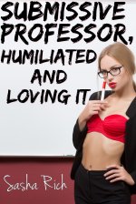 Submissive Professor, Humiliated and Loving It_ A BDSM Erotica Story - Sasha Rich.jpg