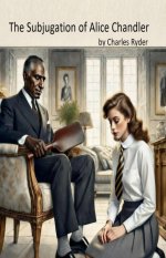Subjugation of Alice Chandler, The - Charles Ryder.jpg