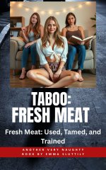 Taboo_ Fresh Meat_ Fresh Meat_ Used, Tamed, and Trained - Emma Sluttily.jpg