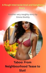 Taboo_ From Neighbourhood Tease to Slut!_ A Rough Interracial Anal and Gangbang Story. - Emma ...jpg