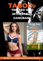 Taboo_ Tricked Into Interracial Gangbang!_ Book Two_ Mia's boyfriend can no longer satisfy her...jpg